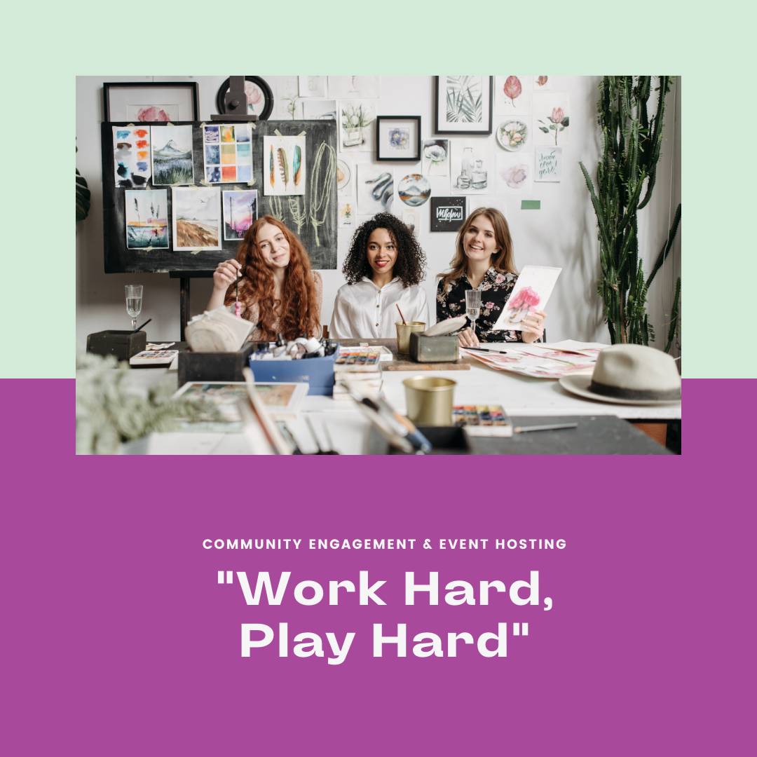 "Work Hard, Play Hard" - Community Engagement & Event Hosting