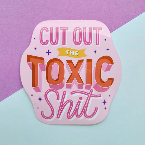 Cut Out The Toxic Shit Sticker