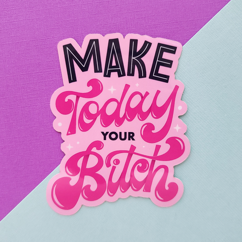 Make Today Your Bitch Vinyl Sticker