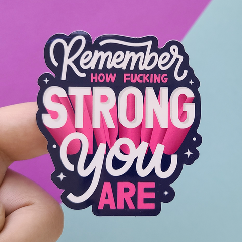 Remember How Fucking Strong You Are Sticker